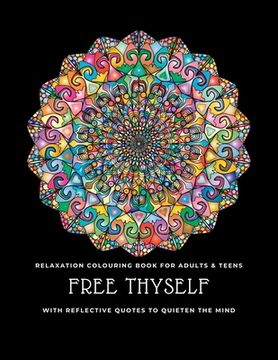 portada Free thyself: Relaxation colouring book for adults & teens with reflective quotes to quieten the mind 