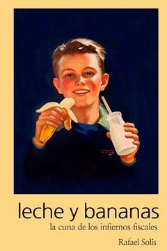 portada Leche y bananas: La cuna de los infiernos fiscales