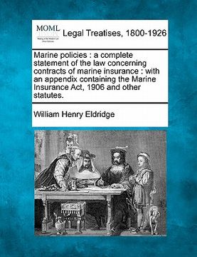 portada marine policies: a complete statement of the law concerning contracts of marine insurance: with an appendix containing the marine insur (en Inglés)