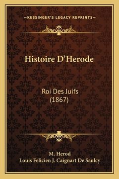 portada Histoire D'Herode: Roi Des Juifs (1867) (en Francés)