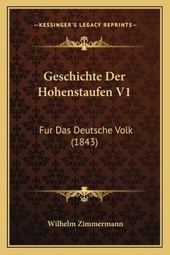 portada Geschichte Der Hohenstaufen V1: Fur Das Deutsche Volk (1843) (en Alemán)