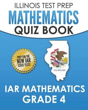 portada ILLINOIS TEST PREP Mathematics Quiz Book IAR Mathematics Grade 4: Preparation for the Illinois Assessment of Readiness Mathematics Tests (en Inglés)