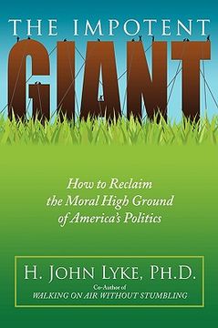 portada the impotent giant: how to reclaim the moral high ground of america's politics (en Inglés)