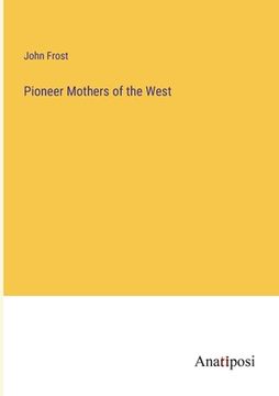 portada Pioneer Mothers of the West (in English)
