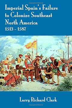 portada Imperial Spain's Failure to Colonize Southeast North America 1513-1587
