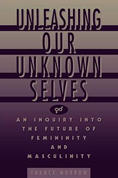portada Unleashing our Unknown Selves: An Inquiry Into the Future of Femininity and Masculinity (in English)