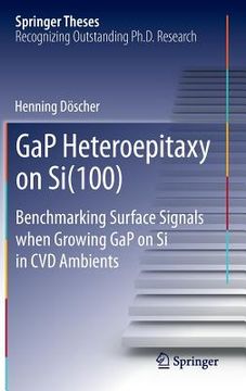 portada Gap Heteroepitaxy on Si(100): Benchmarking Surface Signals When Growing Gap on Si in CVD Ambients (en Inglés)