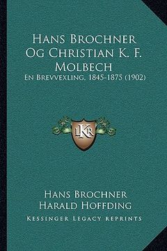 portada Hans Brochner Og Christian K. F. Molbech: En Brevvexling, 1845-1875 (1902) (in Danés)