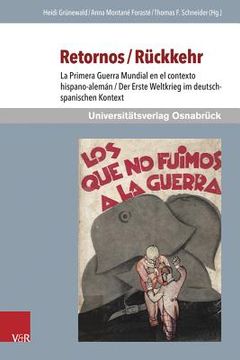 portada Retornos / Ruckkehr: La Primera Guerra Mundial en el Contexto Hispano-Aleman / der Erste Weltkrieg im Deutsch-Spanischen Kontext(V&R Unipress) (en Alemán)