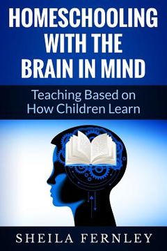 portada Homeschooling with the Brain in Mind: Teaching Based on How Children Learn (en Inglés)