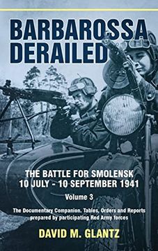 portada Barbarossa Derailed: The Battle for Smolensk 10 July-10 September 1941: Volume 3 - The Documentary Companion. Tables, Orders and Reports Prepared by P