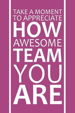 portada Take A Moment To Appreciate How Awesome Team You Are: Staff Recognition Gifts