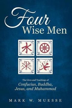 portada Four Wise Men: The Lives and Teachings of Confucius, the Buddha, Jesus, and Muhammad (en Inglés)