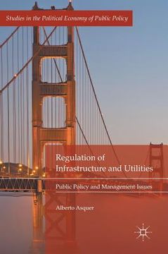portada Regulation of Infrastructure and Utilities: Public Policy and Management Issues (in English)