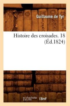 portada Histoire Des Croisades. 18 (Éd.1824) (in French)