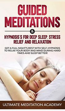 portada Guided Meditations & Hypnosis's for Deep Sleep, Stress Relief and Relaxation: Get a Full Night's Rest With Self-Hypnosis to Relax Your Body and Mind During Hard Times and Sleep Better! (in English)