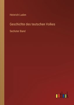 portada Geschichte des teutschen Volkes: Sechster Band (in German)