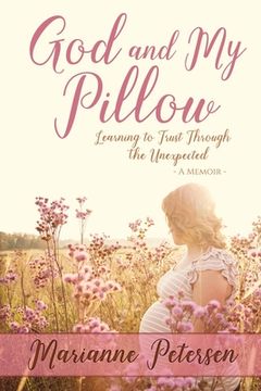 portada God and My Pillow: Learning to Trust Through the Unexpected (in English)