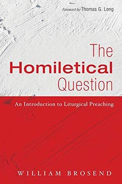portada The Homiletical Question: An Introduction to Liturgical Preaching (en Inglés)