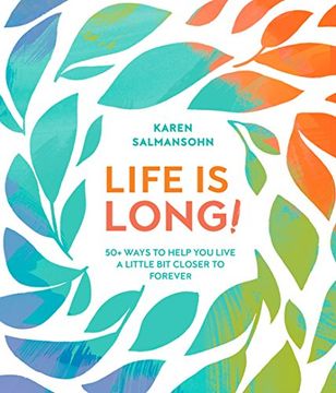 portada Life is Long! 50+ Ways to Help you Live a Little bit Closer to Forever (en Inglés)
