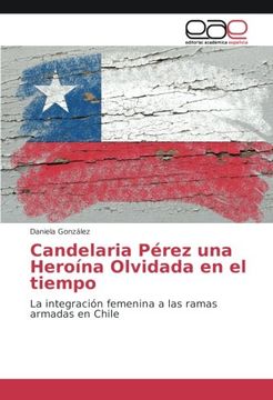 portada Candelaria Pérez una Heroína Olvidada en el tiempo: La integración femenina a las ramas armadas en Chile