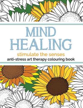 portada Mind Healing Anti-Stress Art Therapy Colouring Book: Stimulate The Senses (in English)