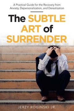 portada The Subtle Art of Surrender: A Practical Guide for the Recovery from Anxiety, Depersonalization, and Derealization (en Inglés)