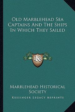 portada old marblehead sea captains and the ships in which they sailed (en Inglés)