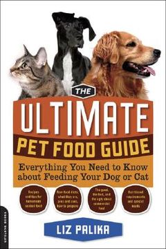 the ultimate pet food guide,everything you need to know about feeding your dog or cat