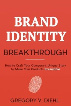 portada Brand Identity Breakthrough: How to Craft Your Company's Unique Story to Make Your Products Irresistible (in English)