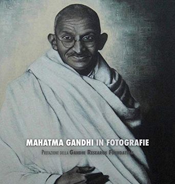portada Mahatma Gandhi in Fotografie: Prefazione Della Gandhi Research Foundation (en Italiano)