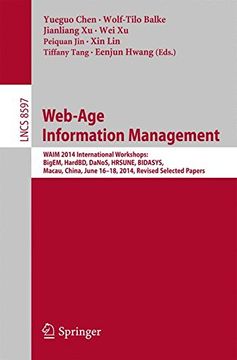 portada Web-Age Information Management: Waim 2014 International Workshops: Bigem, Hardbd, Danos, Hrsune, Bidasys, Macau, China, June 16-18, 2014, Revised Selected Papers (Lecture Notes in Computer Science) (in English)