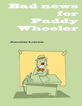 portada Bad News for Paddy Wheeler: A self help book for unemployed clowns (en Inglés)