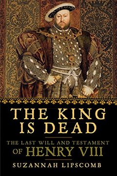 portada The King Is Dead: The Last Will and Testament of Henry VIII