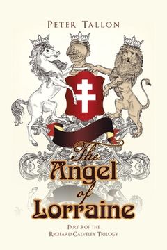 portada The Angel of Lorraine: Part 3 of the Richard Calveley Trilogy (in English)