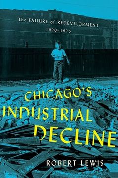 portada Chicago's Industrial Decline: The Failure of Redevelopment, 1920-1975 (en Inglés)