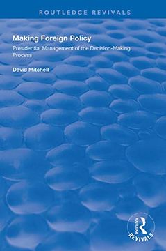 portada Making Foreign Policy: Presidential Management of the Decision-Making Process (Routledge Revivals) (en Inglés)