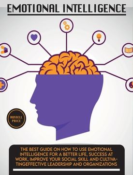 portada Emotional Intelligence: The Best Guide on How To Use Emotional Intelligence For a Better Life, Success At Work, Improve Your Social Skill and