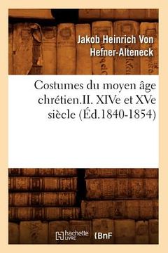 portada Costumes Du Moyen Âge Chrétien.II. Xive Et Xve Siècle (Éd.1840-1854) (en Francés)