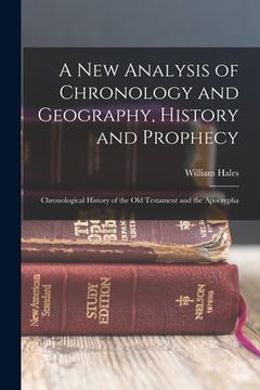 portada A New Analysis of Chronology and Geography, History and Prophecy: Chronological History of the Old Testament and the Apocrypha (en Inglés)