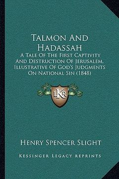 portada talmon and hadassah: a tale of the first captivity and destruction of jerusalem, illustrative of god's judgments on national sin (1848) (in English)
