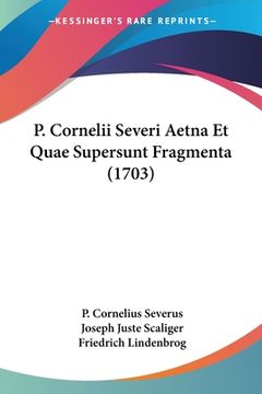 portada P. Cornelii Severi Aetna Et Quae Supersunt Fragmenta (1703) (en Latin)