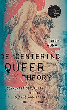 portada De-Centering Queer Theory: Communist Sexuality in the Flow During and After the Cold war (Theory for a Global Age) (in English)