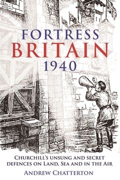 portada Fortress Britain 1940: Britain's Unsung and Secret Defences on Land, Sea and in the Air