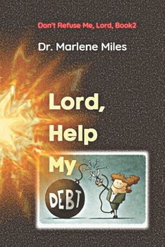portada Lord, Help My Debt: Don't Refuse Me, Lord: Book 2 (en Inglés)
