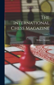 portada The International Chess Magazine; Volume 7 (en Inglés)