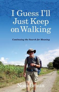 portada I Guess I'll Just Keep on Walking: Continuing the Search for Meaning (en Inglés)