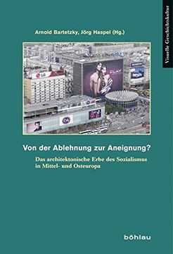 portada Von Der Ablehnung Zur Aneignung? from Rejection to Appropriation?: Das Architektonische Erbe Des Sozialismus in Mittel- Und Osteuropa. the Architectur (in German)