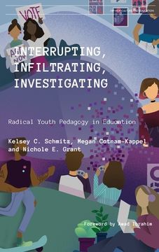 portada Interrupting, Infiltrating, Investigating: Radical Youth Pedagogy in Education