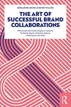 portada The art of Successful Brand Collaborations: Partnerships With Artists, Designers, Museums, Territories, Sports, Celebrities, Science, Good Cause…And More (en Inglés)